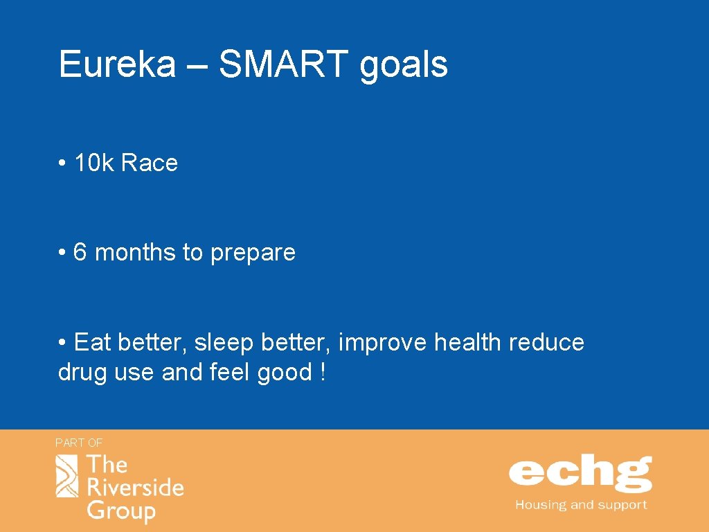 Eureka – SMART goals • 10 k Race • 6 months to prepare •