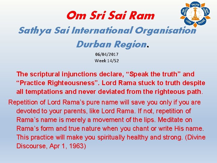 Om Sri Sai Ram Sathya Sai International Organisation Durban Region. 06/04/2017 Week 14/52 The