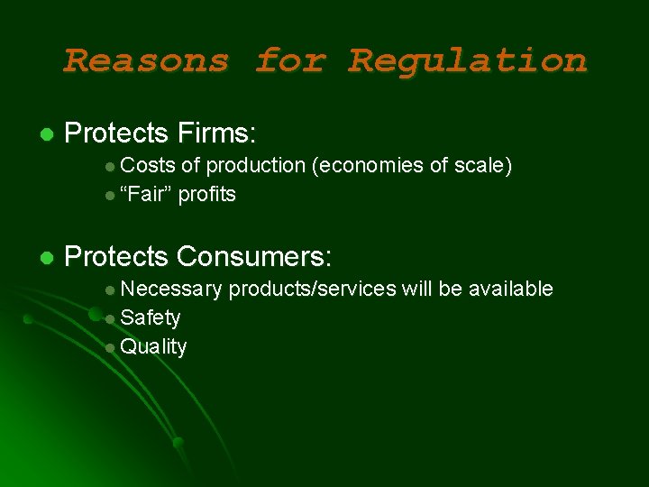 Reasons for Regulation l Protects Firms: l Costs of production (economies of scale) l