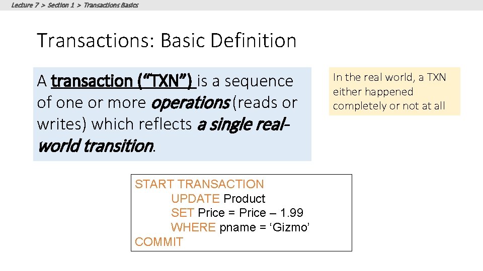 Lecture 7 > Section 1 > Transactions Basics Transactions: Basic Definition A transaction (“TXN”) Lecture 7 > Section 1 > Transactions Basics Transactions: Basic Definition A transaction (“TXN”)
