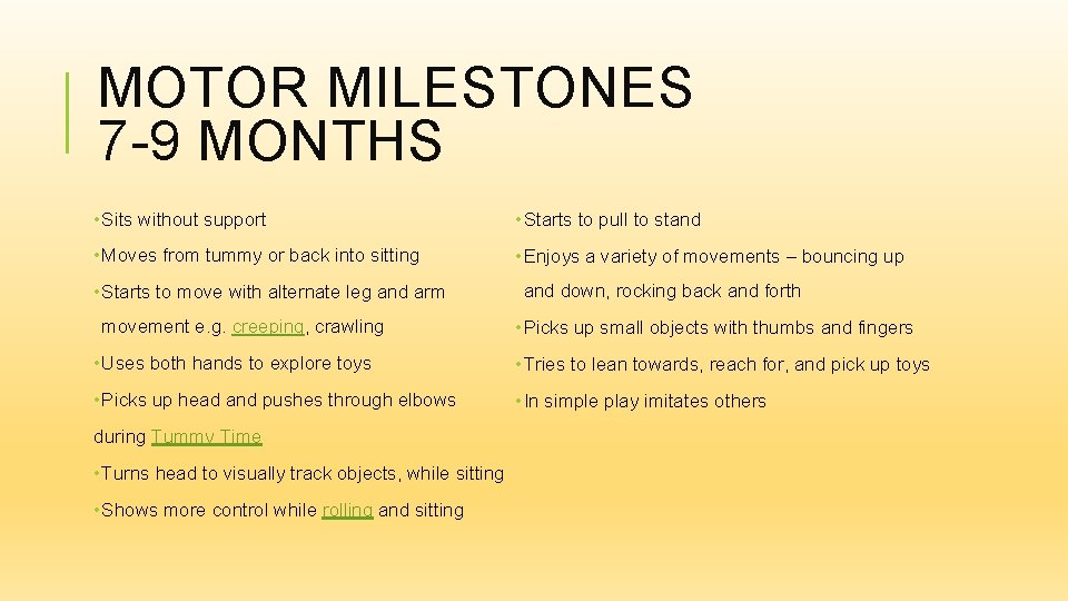 MOTOR MILESTONES 7 -9 MONTHS • Sits without support • Starts to pull to