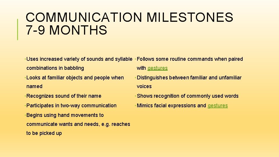 COMMUNICATION MILESTONES 7 -9 MONTHS • Uses increased variety of sounds and syllable •