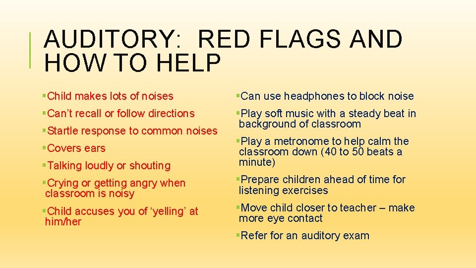 AUDITORY: RED FLAGS AND HOW TO HELP §Child makes lots of noises §Can use