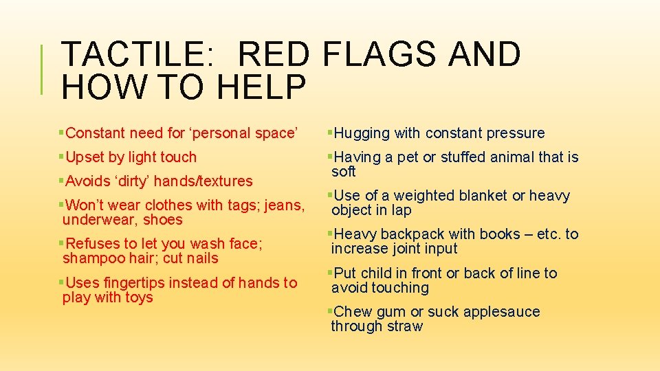 TACTILE: RED FLAGS AND HOW TO HELP §Constant need for ‘personal space’ §Hugging with