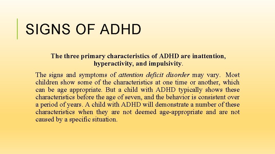 SIGNS OF ADHD The three primary characteristics of ADHD are inattention, hyperactivity, and impulsivity.