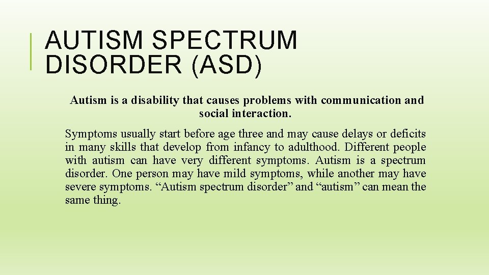 AUTISM SPECTRUM DISORDER (ASD) Autism is a disability that causes problems with communication and