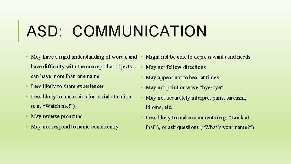 ASD: COMMUNICATION • May have a rigid understanding of words, and • Might not