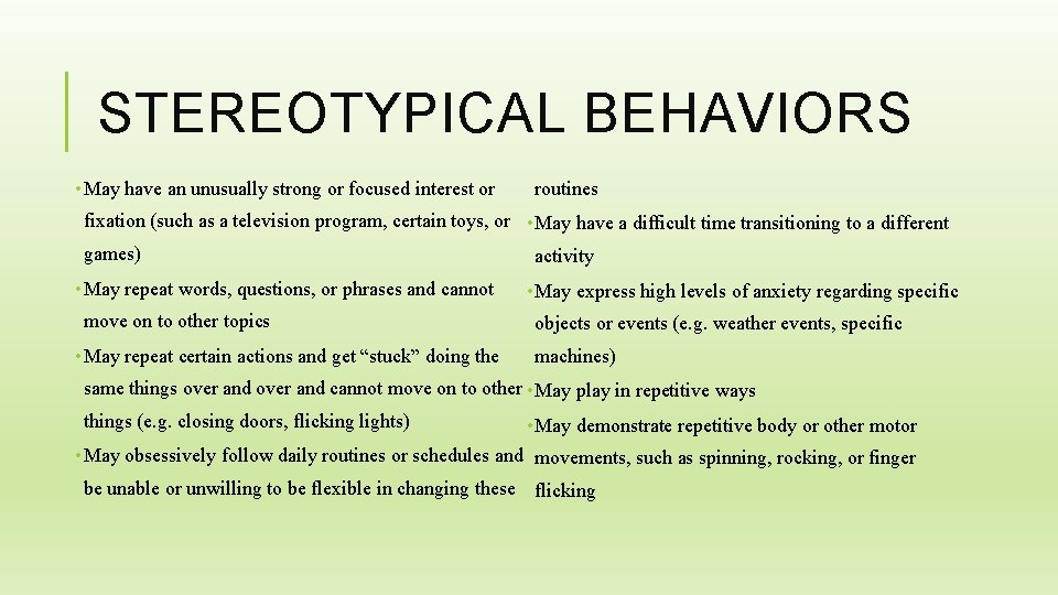 STEREOTYPICAL BEHAVIORS • May have an unusually strong or focused interest or routines fixation
