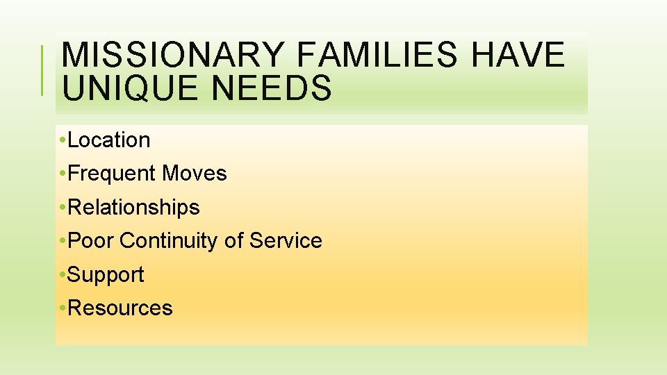 MISSIONARY FAMILIES HAVE UNIQUE NEEDS • Location • Frequent Moves • Relationships • Poor