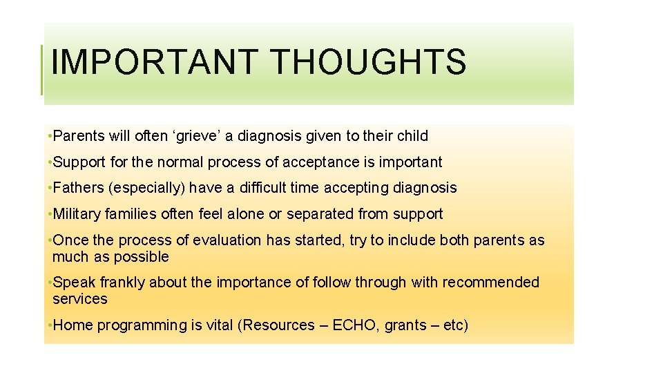 IMPORTANT THOUGHTS • Parents will often ‘grieve’ a diagnosis given to their child •