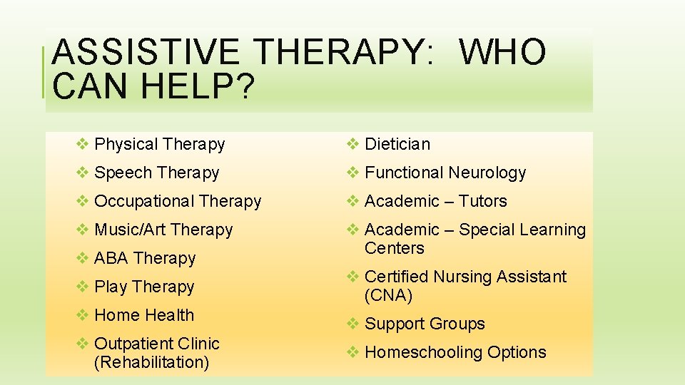 ASSISTIVE THERAPY: WHO CAN HELP? v Physical Therapy v Dietician v Speech Therapy v