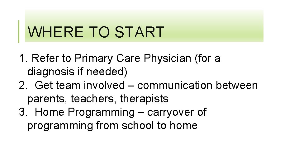 WHERE TO START 1. Refer to Primary Care Physician (for a diagnosis if needed)