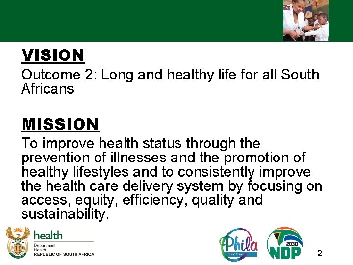 VISION Outcome 2: Long and healthy life for all South Africans MISSION To improve