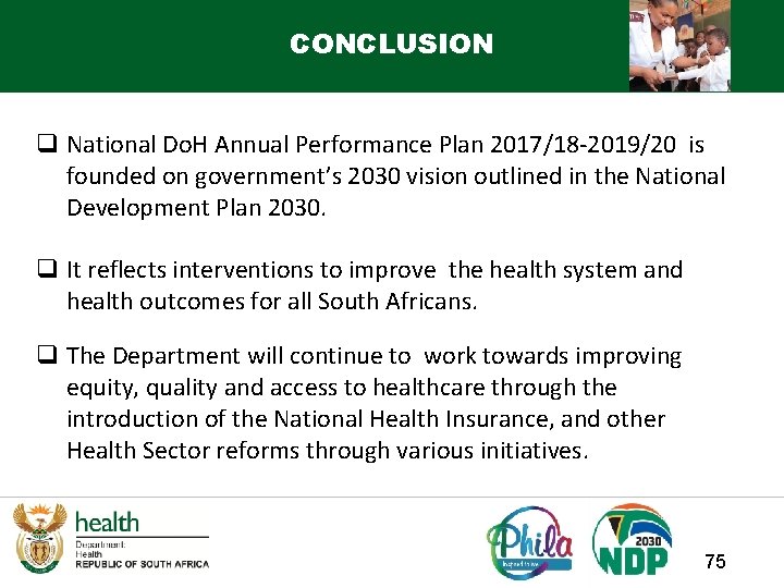 CONCLUSION q National Do. H Annual Performance Plan 2017/18 -2019/20 is founded on government’s