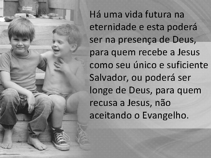 Há uma vida futura na eternidade e esta poderá ser na presença de Deus, Há uma vida futura na eternidade e esta poderá ser na presença de Deus,