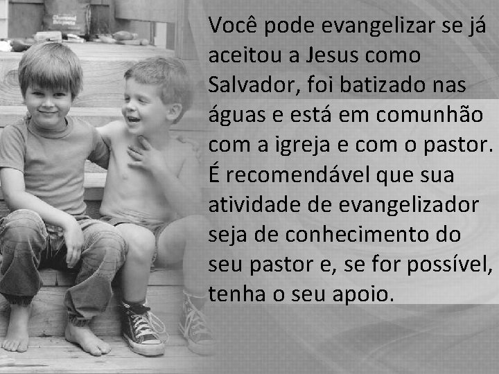 Você pode evangelizar se já aceitou a Jesus como Salvador, foi batizado nas águas Você pode evangelizar se já aceitou a Jesus como Salvador, foi batizado nas águas