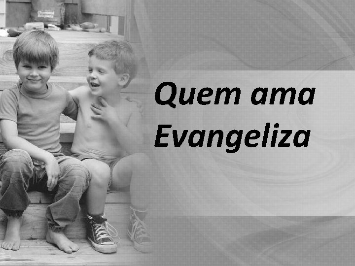 Quem ama Evangeliza 