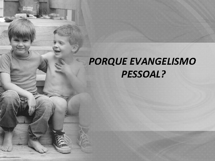 PORQUE EVANGELISMO PESSOAL? 