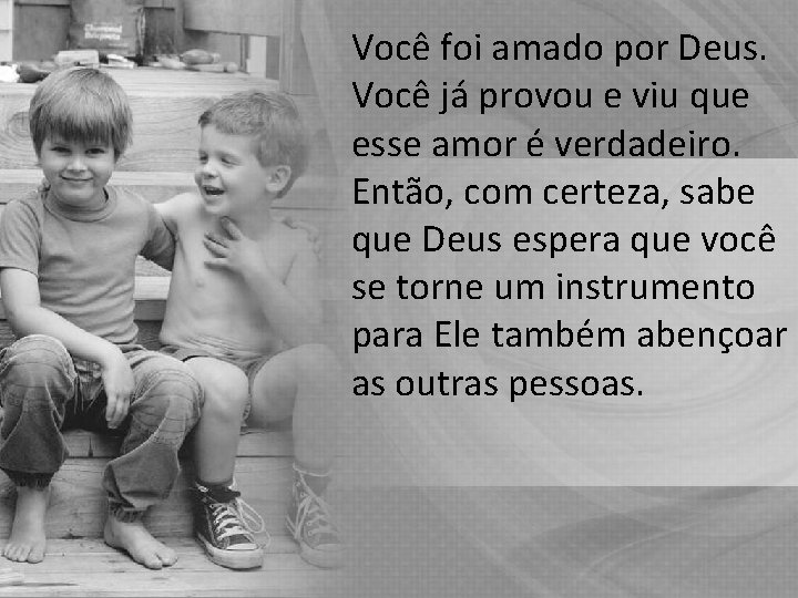 Você foi amado por Deus. Você já provou e viu que esse amor é Você foi amado por Deus. Você já provou e viu que esse amor é