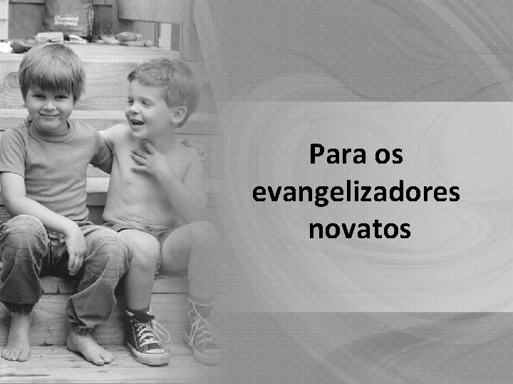 Para os evangelizadores novatos 