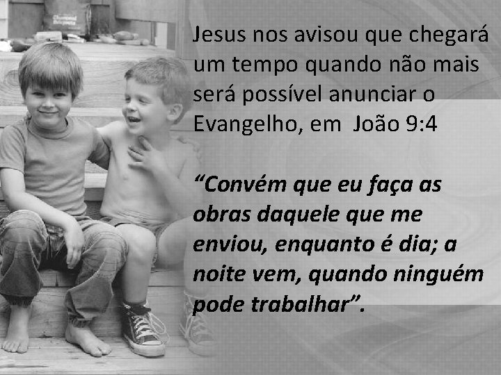 Jesus nos avisou que chegará um tempo quando não mais será possível anunciar o