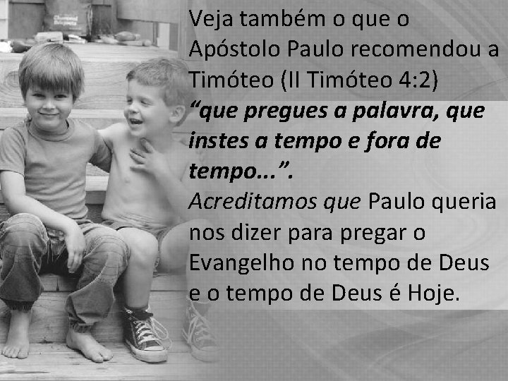Veja também o que o Apóstolo Paulo recomendou a Timóteo (II Timóteo 4: 2) Veja também o que o Apóstolo Paulo recomendou a Timóteo (II Timóteo 4: 2)