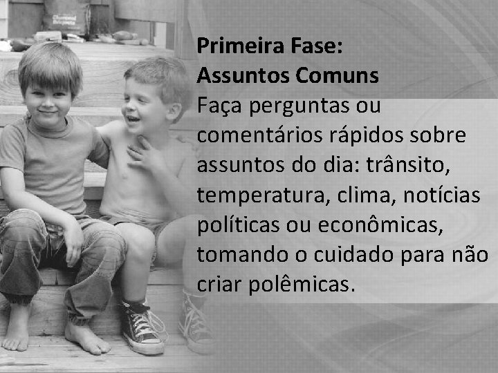 Primeira Fase: Assuntos Comuns Faça perguntas ou comentários rápidos sobre assuntos do dia: trânsito, Primeira Fase: Assuntos Comuns Faça perguntas ou comentários rápidos sobre assuntos do dia: trânsito,