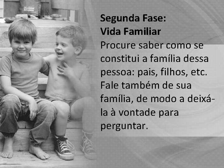 Segunda Fase: Vida Familiar Procure saber como se constitui a família dessa pessoa: pais, Segunda Fase: Vida Familiar Procure saber como se constitui a família dessa pessoa: pais,