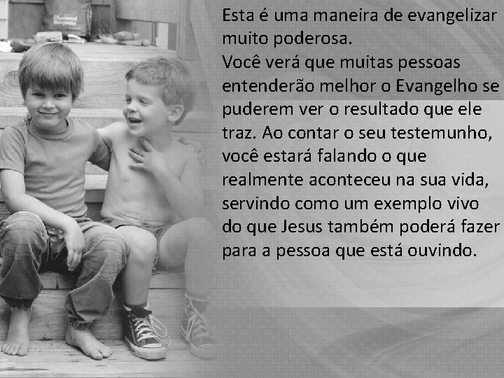 Esta é uma maneira de evangelizar muito poderosa. Você verá que muitas pessoas entenderão