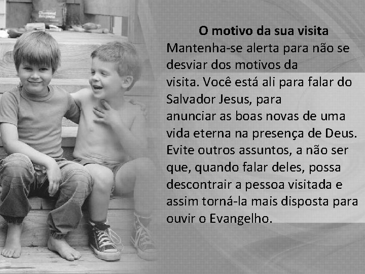 O motivo da sua visita Mantenha-se alerta para não se desviar dos motivos da