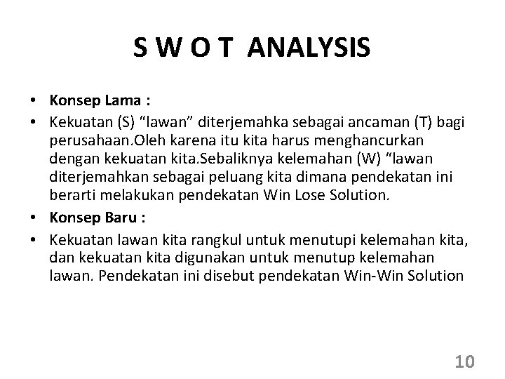 S W O T ANALYSIS • Konsep Lama : • Kekuatan (S) “lawan” diterjemahka