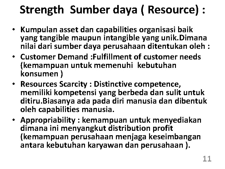 Strength Sumber daya ( Resource) : • Kumpulan asset dan capabilities organisasi baik yang
