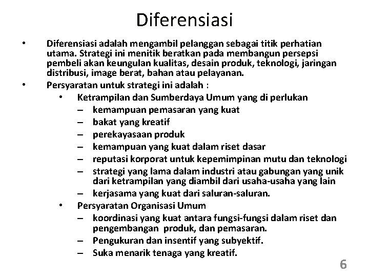 Diferensiasi • • Diferensiasi adalah mengambil pelanggan sebagai titik perhatian utama. Strategi ini menitik