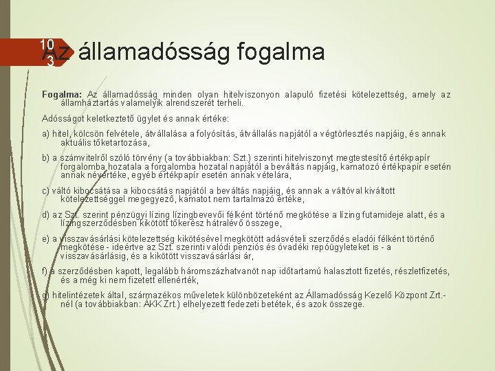 10 3 Az államadósság fogalma Fogalma: Az államadósság minden olyan hitelviszonyon alapuló fizetési kötelezettség,