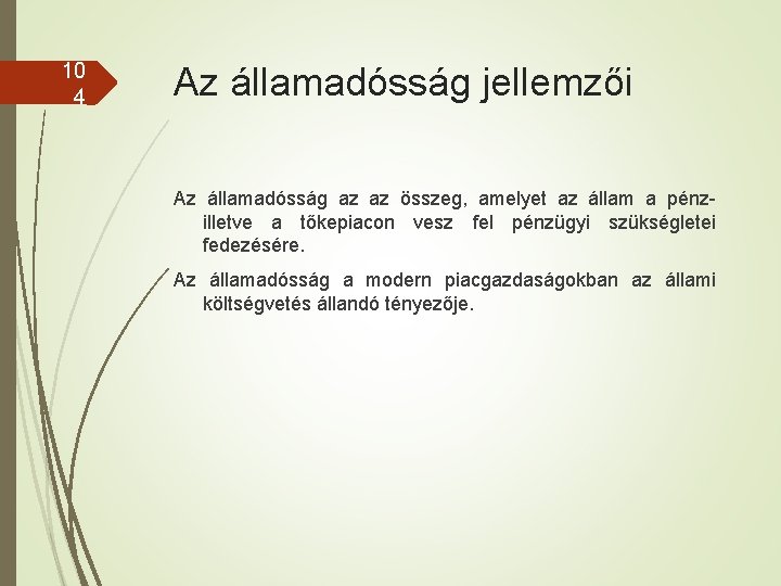 10 4 Az államadósság jellemzői Az államadósság az az összeg, amelyet az állam a