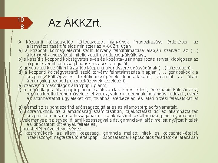 10 8 A Az ÁKKZrt. központi költségvetési hiányának finanszírozása érdekében az államháztartásért felelős miniszter