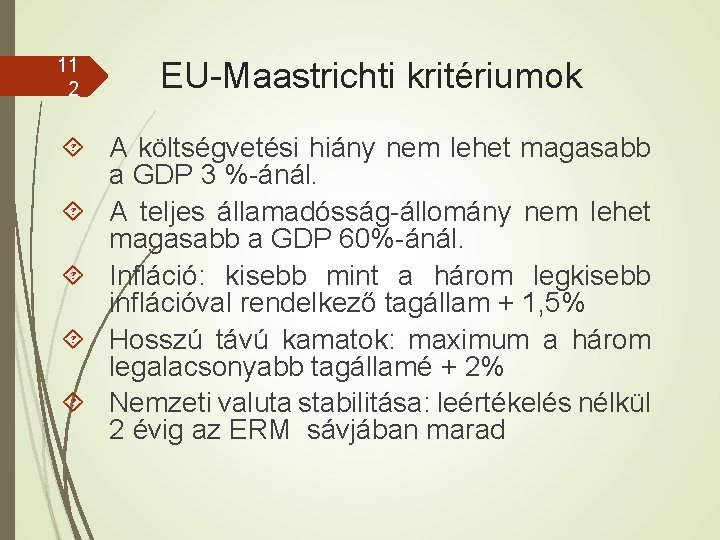 11 2 EU-Maastrichti kritériumok A költségvetési hiány nem lehet magasabb a GDP 3 %-ánál.