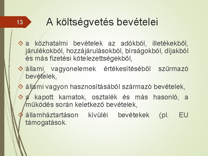 13 A költségvetés bevételei a közhatalmi bevételek az adókból, illetékekből, járulékokból, hozzájárulásokból, bírságokból, díjakból