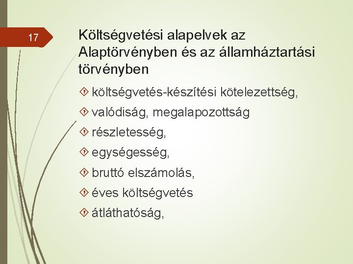 17 Költségvetési alapelvek az Alaptörvényben és az államháztartási törvényben költségvetés-készítési kötelezettség, valódiság, megalapozottság részletesség,