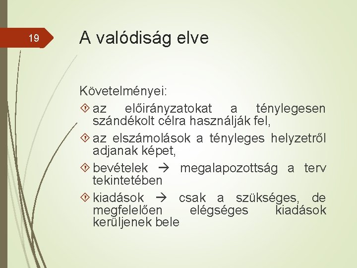 19 A valódiság elve Követelményei: az előirányzatokat a ténylegesen szándékolt célra használják fel, az