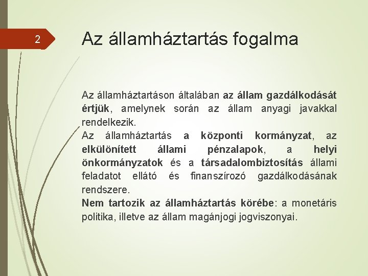 2 Az államháztartás fogalma Az államháztartáson általában az állam gazdálkodását értjük, amelynek során az