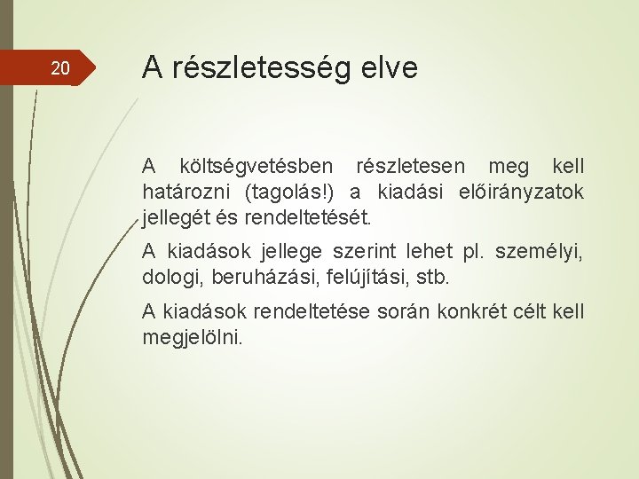 20 A részletesség elve A költségvetésben részletesen meg kell határozni (tagolás!) a kiadási előirányzatok