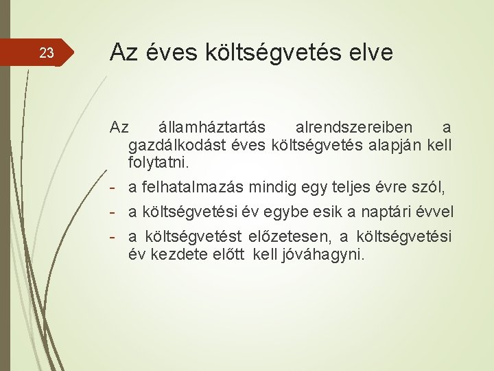 23 Az éves költségvetés elve Az államháztartás alrendszereiben a gazdálkodást éves költségvetés alapján kell