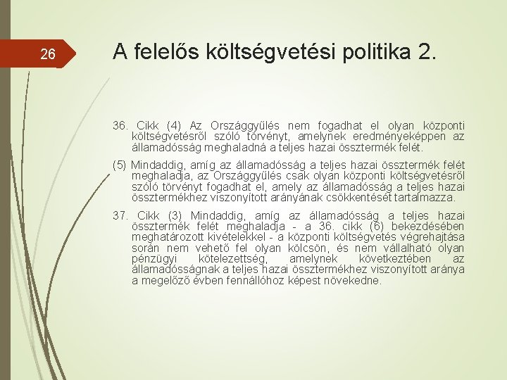 26 A felelős költségvetési politika 2. 36. Cikk (4) Az Országgyűlés nem fogadhat el