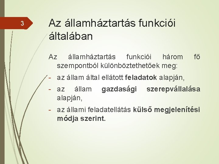 3 Az államháztartás funkciói általában Az államháztartás funkciói három szempontból különböztethetőek meg: fő -