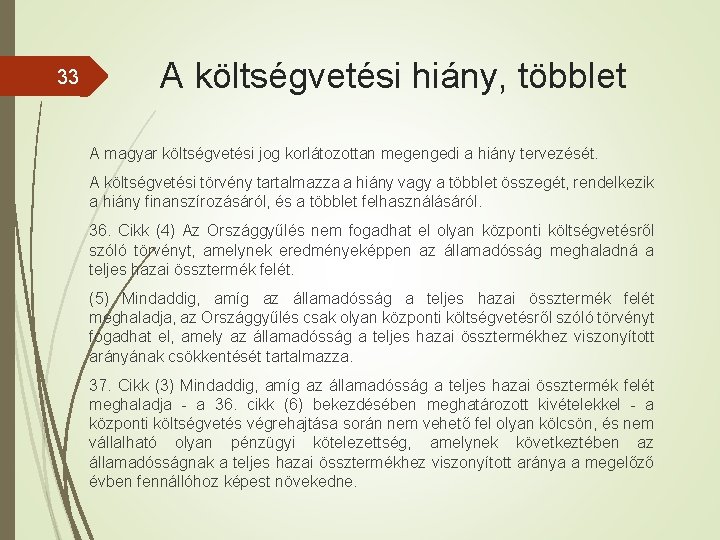 33 A költségvetési hiány, többlet A magyar költségvetési jog korlátozottan megengedi a hiány tervezését.