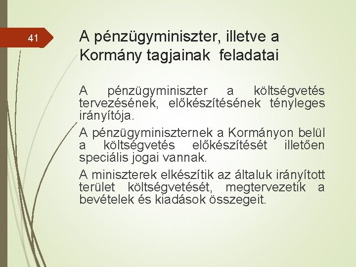 41 A pénzügyminiszter, illetve a Kormány tagjainak feladatai A pénzügyminiszter a költségvetés tervezésének, előkészítésének