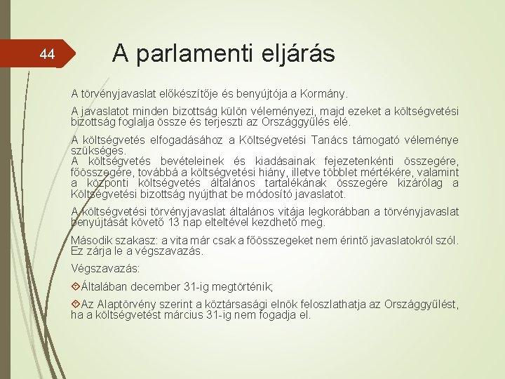 44 A parlamenti eljárás A törvényjavaslat előkészítője és benyújtója a Kormány. A javaslatot minden