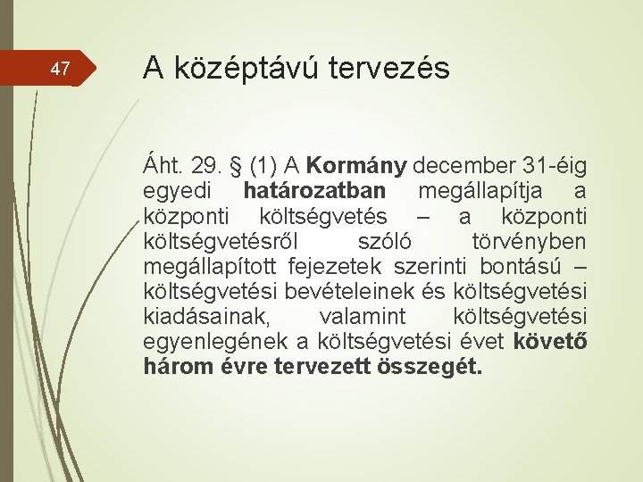 47 A középtávú tervezés Áht. 29. § (1) A Kormány december 31 -éig egyedi