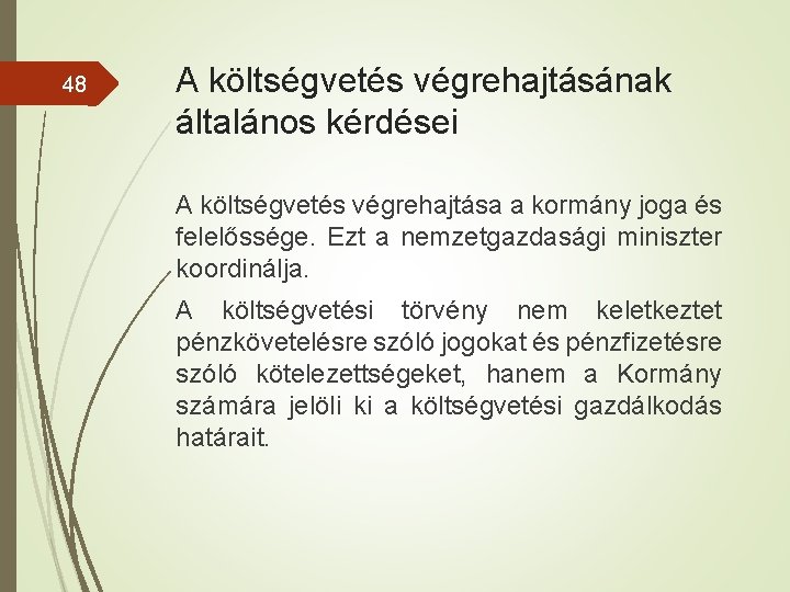 48 A költségvetés végrehajtásának általános kérdései A költségvetés végrehajtása a kormány joga és felelőssége.